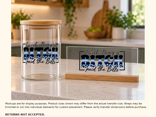 I wish Being a BITCH paid the Bills blue leopard UV DTF Lifestyle