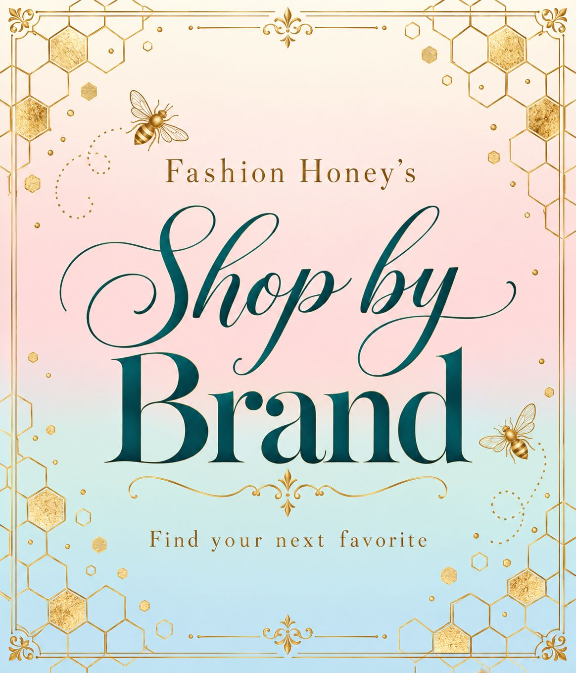 Fashion Honey’s Shop by Brand on pale ombré with gold honeycomb corners and bees