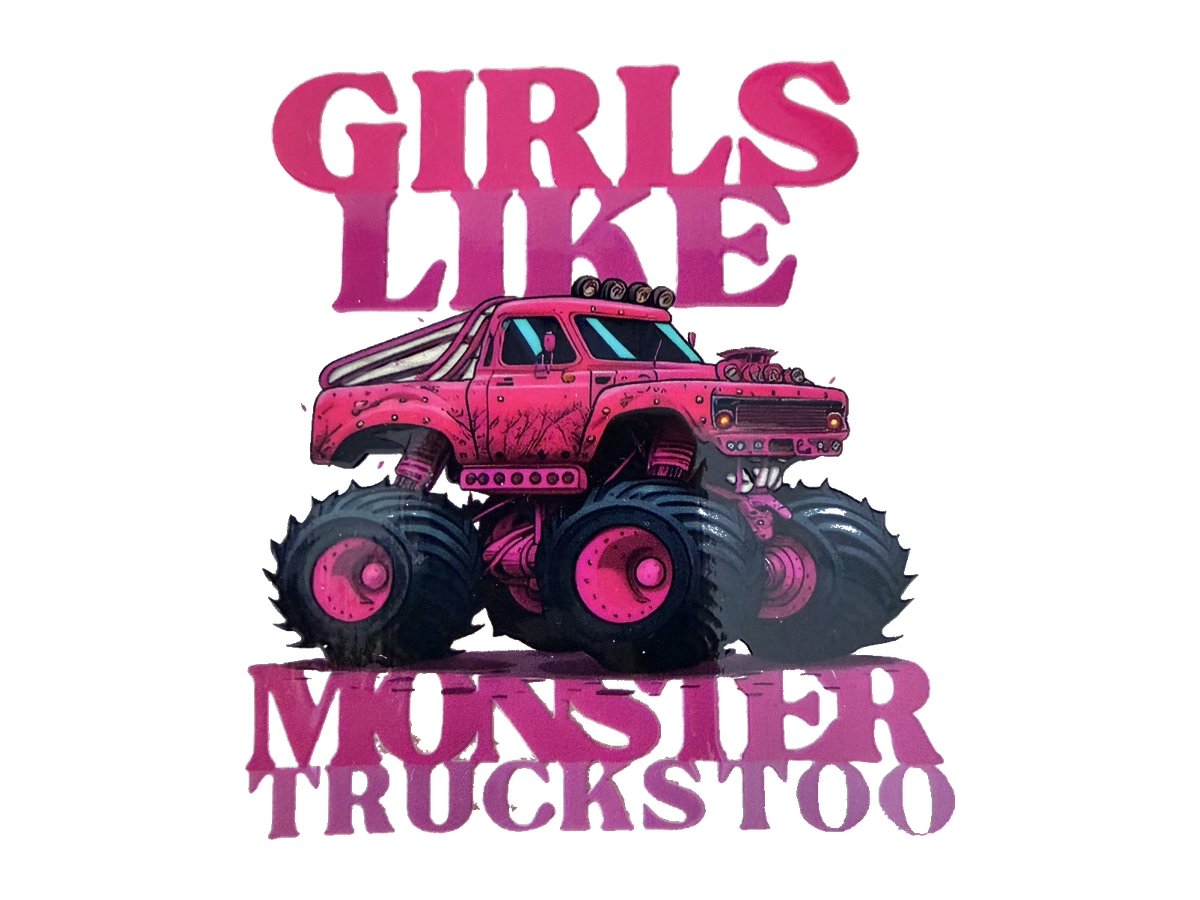 Girls Like Monster Trucks Too pink monster truck UV DTF transfer Hero 1200x900