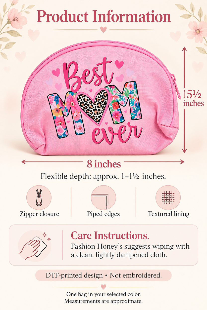 Best Mom Ever makeup bag size and care guide: approximately 8 inches wide, 5.5 inches high, flexible depth 1 to 1.5 inches; wipe with a clean, lightly dampened cloth.