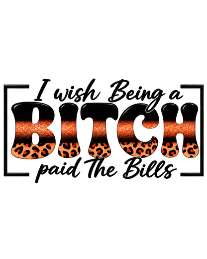 I Wish Being a Bitch Paid the Bills brown leopard UV DTF wrap design on clear background