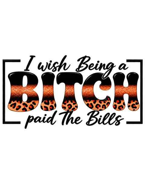 I Wish Being a Bitch Paid the Bills UV DTF Cup Wrap Transfer — Brown Leopard