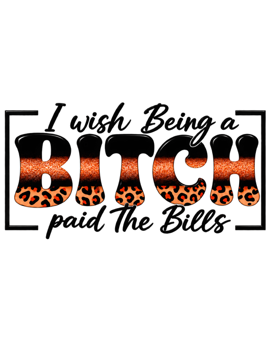 I Wish Being a Bitch Paid the Bills brown leopard UV DTF wrap design on clear background