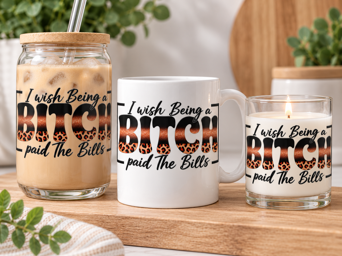 I Wish Being a Bitch Paid the Bills UV DTF wrap mockup on glass jar, mug, and candle