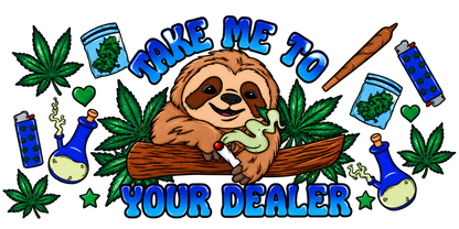 Full horizontal Take Me to Your Dealer sloth cannabis UV DTF cup wrap