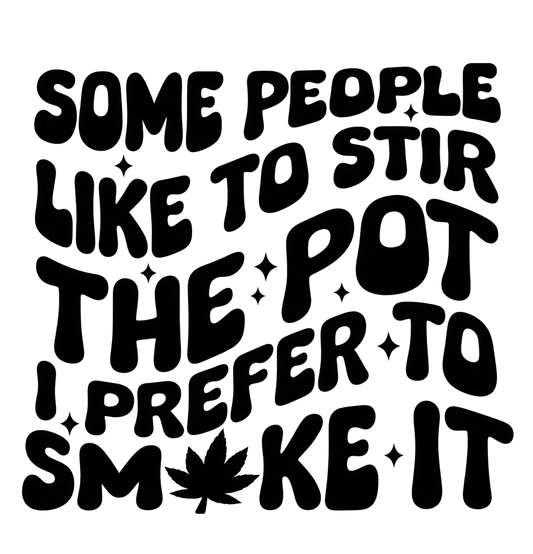 Some People Like to Stir the Pot I Prefer to Smoke It black UV DTF individual transfer with cannabis leaf and stars, complete artwork